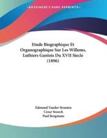 Etude Biographique Et Organographique Sur Les Willems, Luthiers Gantois Du XVII Siecle (1896)