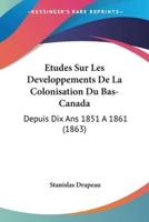 Etudes Sur Les Developpements De La Colonisation Du Bas-Canada