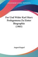 Fur Und Wider Karl Marx Prolegomena Zu Einter Biographie (1905)