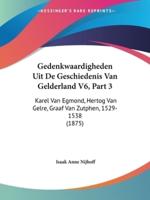 Gedenkwaardigheden Uit De Geschiedenis Van Gelderland V6, Part 3