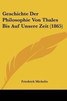 Geschichte Der Philosophie Von Thales Bis Auf Unsere Zeit (1865)