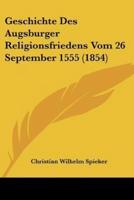 Geschichte Des Augsburger Religionsfriedens Vom 26 September 1555 (1854)