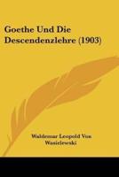 Goethe Und Die Descendenzlehre (1903)