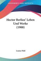 Hector Berlioz' Leben Und Werke (1900)