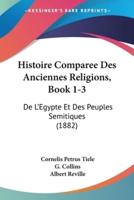 Histoire Comparee Des Anciennes Religions, Book 1-3