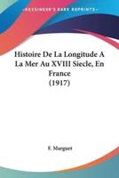 Histoire De La Longitude A La Mer Au XVIII Siecle, En France (1917)