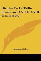 Histoire De La Taille Royale Aux XVII Et XVIII Siecles (1882)