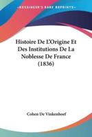 Histoire De L'Origine Et Des Institutions De La Noblesse De France (1836)