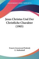 Jesus Christus Und Der Christliche Charakter (1905)