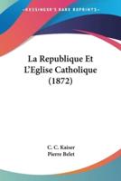 La Republique Et L'Eglise Catholique (1872)