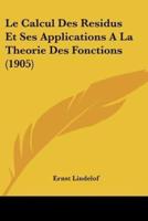 Le Calcul Des Residus Et Ses Applications A La Theorie Des Fonctions (1905)