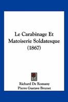 Le Carabinage Et Matoiserie Soldatesque (1867)