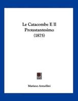 Le Catacombe E Il Protestantesimo (1875)