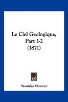 Le Ciel Geologique, Part 1-2 (1871)