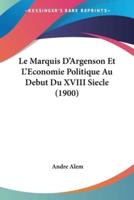 Le Marquis D'Argenson Et L'Economie Politique Au Debut Du XVIII Siecle (1900)