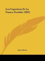 Les Capetiens Et La France Feodale (1892)