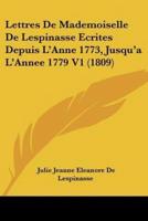 Lettres De Mademoiselle De Lespinasse Ecrites Depuis L'Anne 1773, Jusqu'a L'Annee 1779 V1 (1809)