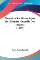 Memoires Sur Divers Sujets De L'Histoire Naturelle Des Insectes (1819)