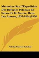 Memoires Sur L'Expedition Des Refugies Polonais En Suisse Et En Savoie, Dans Les Annees, 1833-1834 (1836)