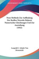 Neue Methode Zur Auffindung Der Reellen Wurzeln Hoherer Numerischer Gleichungen Und Zur Ausziehung (1842)