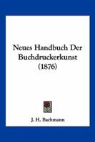 Neues Handbuch Der Buchdruckerkunst (1876)