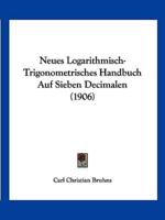 Neues Logarithmisch-Trigonometrisches Handbuch Auf Sieben Decimalen (1906)