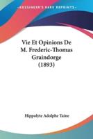 Vie Et Opinions De M. Frederic-Thomas Graindorge (1893)