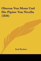 Oberon Von Mons Und Die Pipine Von Nivella (1836)