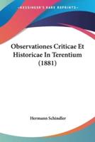 Observationes Criticae Et Historicae In Terentium (1881)
