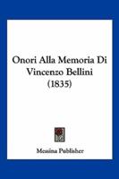 Onori Alla Memoria Di Vincenzo Bellini (1835)