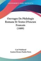 Ouvrages De Philologie Romane Et Textes D'Ancien Francais (1889)