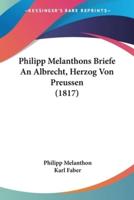 Philipp Melanthons Briefe An Albrecht, Herzog Von Preussen (1817)