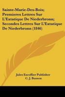 Sainte-Marie-Des-Bois; Premieres Lettres Sur L'Extatique De Niederbronn; Secondes Lettres Sur L'Extatique De Niederbronn (1846)
