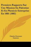 Premiers Rapports Sur Une Mission En Palestine Et En Phenicie Entreprise En 1881 (1882)