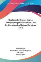 Quelques Reflexions Sur La Derniere Jurisprudence De La Cour De Cassation En Matiere De Mines (1862)