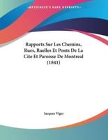 Rapports Sur Les Chemins, Rues, Ruelles Et Ponts De La Cite Et Paroisse De Montreal (1841)