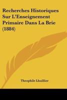 Recherches Historiques Sur L'Enseignement Primaire Dans La Brie (1884)