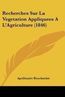 Recherches Sur La Vegetation Appliquees A L'Agriculture (1846)