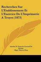 Recherches Sur L'Etablissement Et L'Exercice De L'Imprimerie A Troyes (1873)