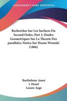 Recherches Sur Les Surfaces Du Second Ordre, Part 1; Etudes Geometriques Sur La Theorie Des Paralleles; Notice Sur Hoene Wronski (1866)