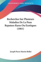 Recherches Sur Plusieurs Maladies De La Peau Reputees Rares Ou Exotiques (1861)