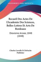 Recueil Des Actes De L'Academie Des Sciences, Belles-Lettres Et Arts De Bordeaux