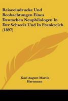 Reiseeindrucke Und Beobachtungen Eines Deutschen Neuphilologen In Der Schweiz Und In Frankreich (1897)