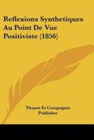 Reflexions Synthetiques Au Point De Vue Positiviste (1856)