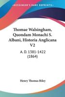 Thomae Walsingham, Quondam Monachi S. Albani, Historia Anglicana V2