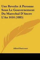 Une Revolte A Peronne Sous Le Gouvernement Du Marechal D'Ancre L'An 1616 (1885)