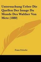 Untersuchung Ueber Die Quellen Der Image Du Monde Des Walther Von Metz (1880)
