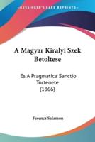 A Magyar Kiralyi Szek Betoltese