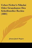 Ueber Fichte's Nikolai Oder Grundsatze Des Schriftsteller Rechts (1801)