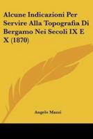 Alcune Indicazioni Per Servire Alla Topografia Di Bergamo Nei Secoli IX E X (1870)